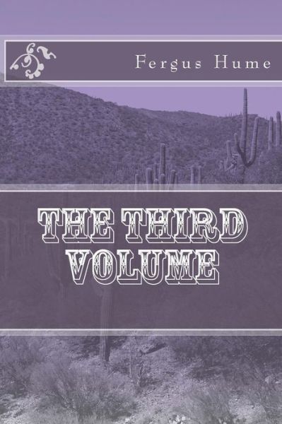 The Third Volume - Fergus Hume - Książki - Createspace Independent Publishing Platf - 9781718613461 - 2 maja 2018