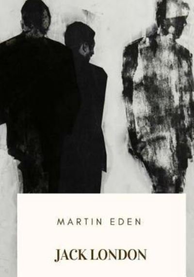 Martin Eden - Jack London - Books - Createspace Independent Publishing Platf - 9781718684461 - May 3, 2018