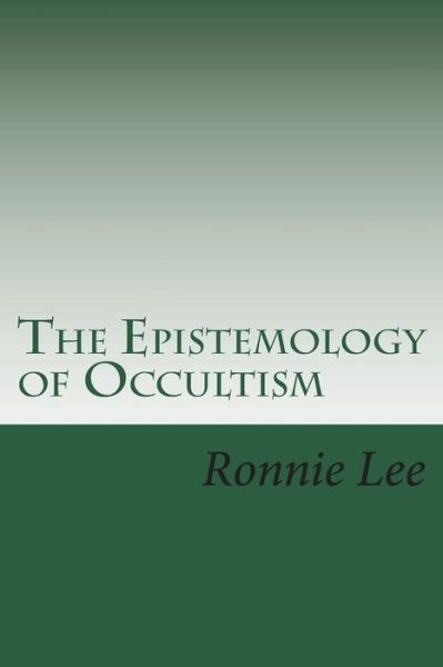 Cover for Ronnie Ka Ching Lee · The Epistemology of Occultism (Paperback Book) (2018)