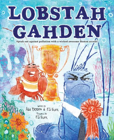 Lobstah Gahden: Speak out against pollution with a wicked awesome Boston accent! - Alli Brydon - Books - Sourcebooks, Inc - 9781728232461 - May 6, 2021