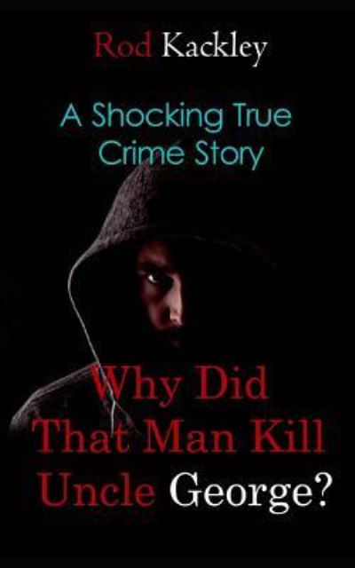 Cover for Rod Kackley · Why Did That Man Kill Uncle George? (Paperback Book) (2018)