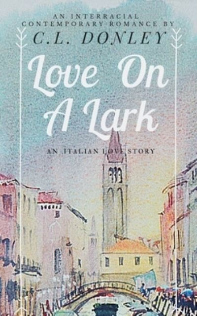 Cover for C L Donley · Love on a Lark: an International Romance (Paperback Book) (2021)