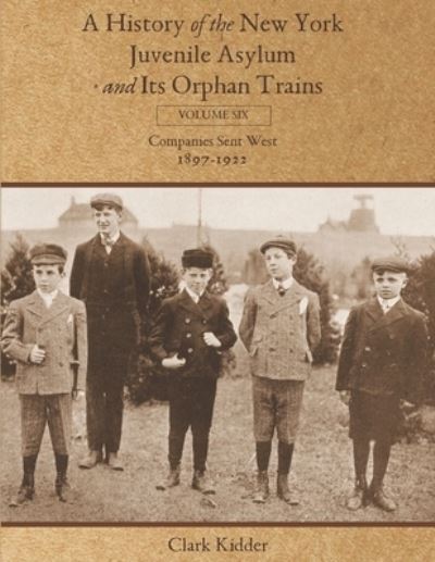 A History of the New York Juvenile Asylum and Its Orphan Trains - Clark Kidder - Bøger - Kidder Productions, LLC - 9781736488461 - 26. februar 2021