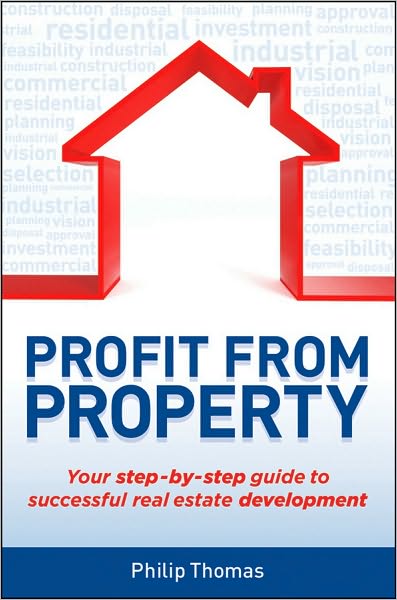 Cover for Philip Thomas · Profit from Property: Your Step-by-Step Guide to Successful Real Estate Development (Paperback Book) (2011)