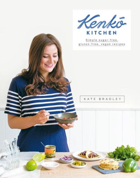 Cover for Kate Bradley · Kenko Kitchen: Simple sugar-free, gluten-free, vegan recipes (Hardcover Book) (2015)