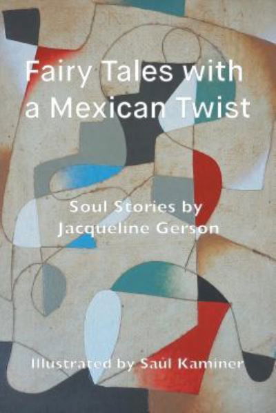 Fairy Tales with a Mexican Twist: Soul Stories - Jacqueline Gerson - Kirjat - Fisher King Press - 9781771690461 - maanantai 7. tammikuuta 2019