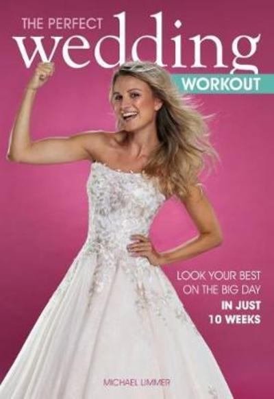 Cover for Michael Limmer · The Perfect Wedding Workout: Look Your Best on the Big Day in Just 10 Weeks (Paperback Book) (2018)