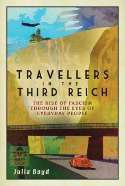 Cover for Julia Boyd · Travellers in the Third Reich: The Rise of Fascism Through the Eyes of Everyday People (Gebundenes Buch) (2017)