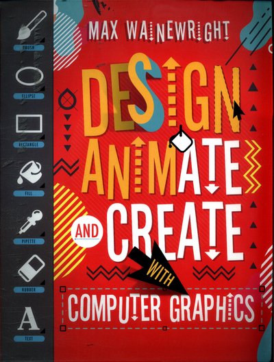 Cover for Max Wainewright · Design, Animate and Create with Computer Graphics (Paperback Bog) (2017)