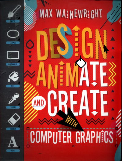 Cover for Max Wainewright · Design, Animate and Create with Computer Graphics (Paperback Book) (2017)