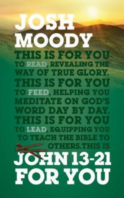 John 13-21 For You - Josh Moody - Książki - The Good Book Company - 9781784982461 - 1 czerwca 2019