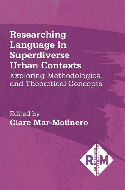 Researching Language in Superdiverse Urban Contexts: Exploring Methodological and Theoretical Concepts - Researching Multilingually - - Books - Multilingual Matters - 9781788926461 - September 22, 2020