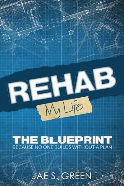 Cover for Jae Green · Rehab My Life The Blueprint (Paperback Bog) (2019)