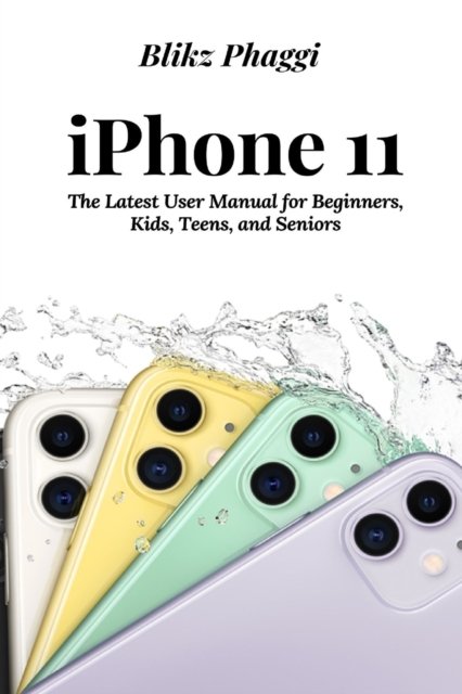 Cover for Blikz Phaggi · Iphone 11: the Latest User Manual for Beginners, Kids, Teens, and Seniors (Paperback Book) (2019)