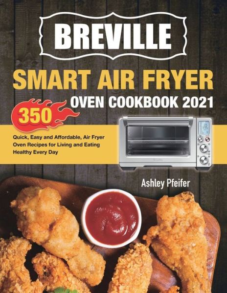 Cover for Ashley Pfeifer · Breville Smart Air Fryer Oven Cookbook 2021 (Taschenbuch) (2020)