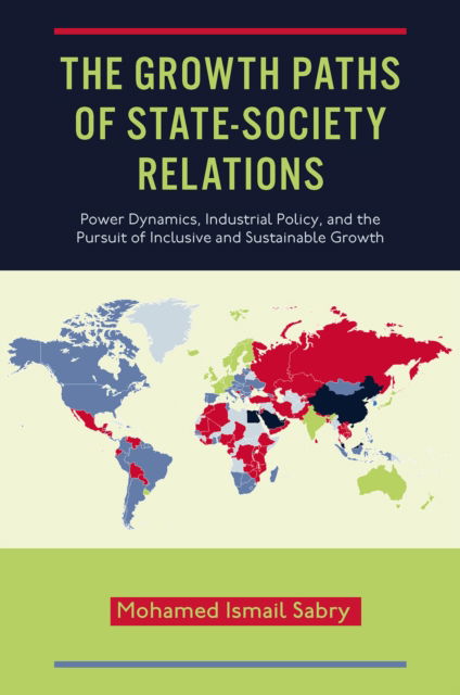 Cover for Mohamed Ismail Sabry · The Growth Paths of State-Society Relations : Power Dynamics, Industrial Policy, and the Pursuit of Inclusive and Sustainable Growth (Hardcover Book) (2023)