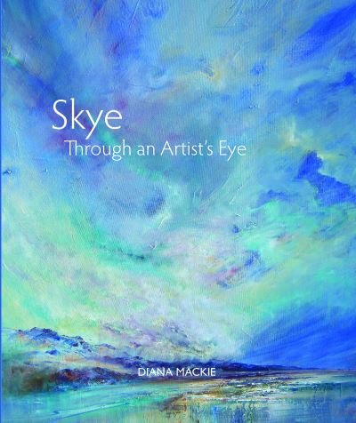 Cover for Diana Mackie · Skye Through an Artist's Eye (Pocketbok) (2024)