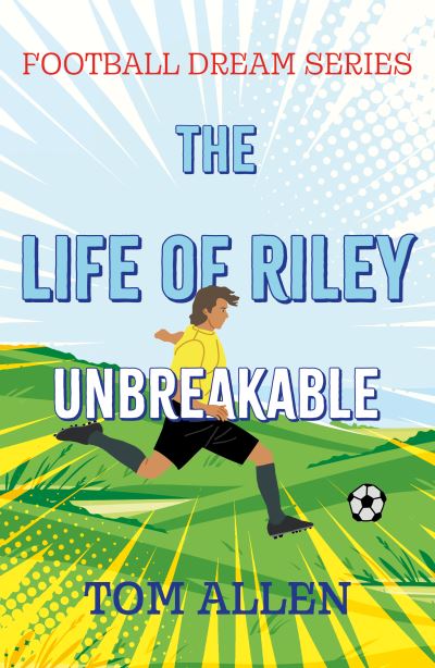 Cover for Tom Allen · The Life of Riley – Unbreakable - Football Dream Series (Paperback Book) (2024)