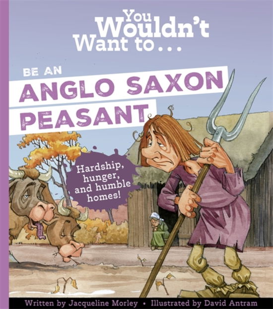 Cover for Jacqueline Morley · You Wouldn't Want To Be An Anglo-Saxon Peasant! (Pocketbok) (2025)