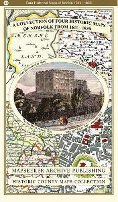 A Collection of Four Historic Maps of Norfolk from 1611 - 1836 - Historic English Counties Maps Collection - Mapseeker Archive Publishing Ltd Mapseeker Archive Publishing Ltd - Books - Historical Images Ltd - 9781844918461 - 2019
