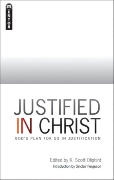 Cover for K. Scott Oliphint · Justified in Christ: God's Plan for us in Justification (Paperback Book) [Revised edition] (2007)