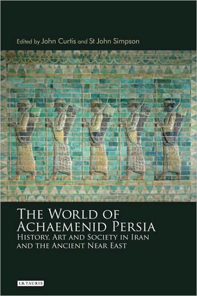 Cover for John Curtis · The World of Achaemenid Persia: History, Art and Society in Iran and the Ancient Near East (Inbunden Bok) (2010)