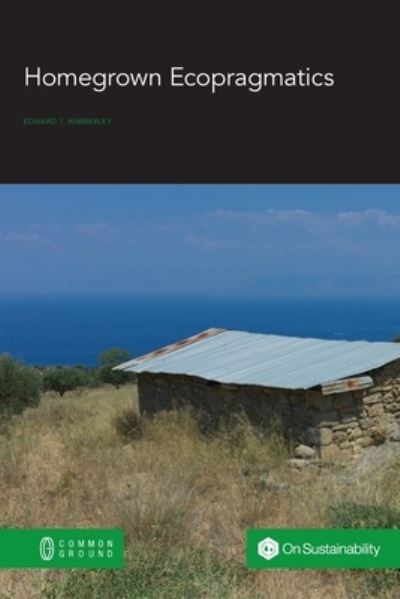 Homegrown Ecopragmatics - Edward T Wimberley - Books - Common Ground Research Networks - 9781863351461 - August 3, 2020