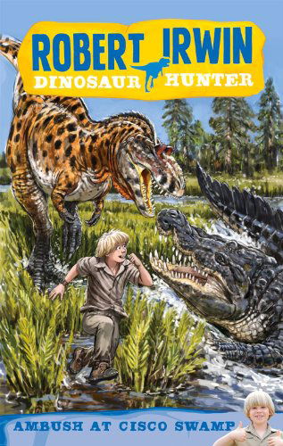 Cover for Robert Irwin · Ambush at Cisco Swamp (Robert Irwin Dinosaur Hunter) (Paperback Book) (2014)