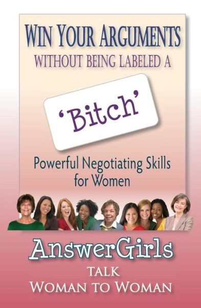 Cover for Answergirls · Win Your Arguments Without Being Labeled a Bitch: Powerful Negotiating Skills for Women (Pocketbok) (2015)