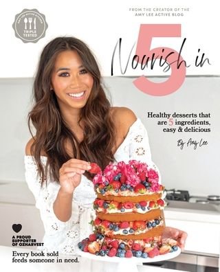 Nourish In 5: Healthy desserts that are 5 ingredients, easy & delicious - Amy Lee - Livros - Tablo Pty Ltd - 9781922355461 - 12 de dezembro de 2019