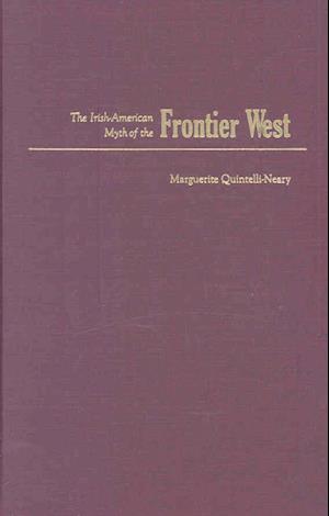 Cover for Marguerite Quintelli-Neary · The Irish American Myth of the Frontier West - Irish Research Series (Hardcover Book) (2008)