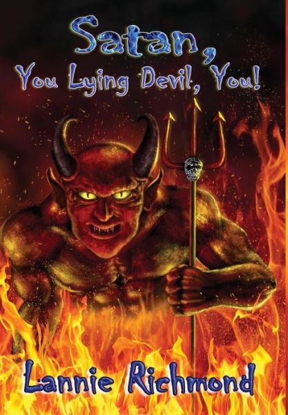 Cover for Lannie Richmond · Satan, You Lying Devil, You! (Hardcover Book) (2016)