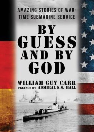 By Guess and By God - William Guy Carr - Books - Dauphin Publications - 9781939438461 - April 20, 1930