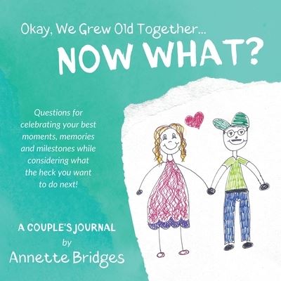 Cover for Annette Bridges · Okay, We Grew Old Together... NOW WHAT? (Paperback Book) (2020)