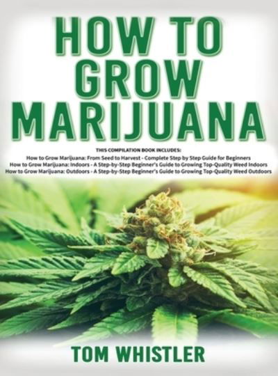 How to Grow Marijuana - Tom Whistler - Boeken - SD Publishing LLC - 9781951429461 - 11 oktober 2019