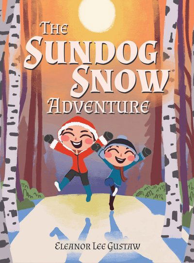 Cover for Eleanor Lee Gustaw · The Sundog Snow Adventure (Hardcover Book) (2022)