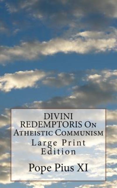 DIVINI REDEMPTORIS On Atheistic Communism - Pope Pius XI - Books - Createspace Independent Publishing Platf - 9781974608461 - August 16, 2017