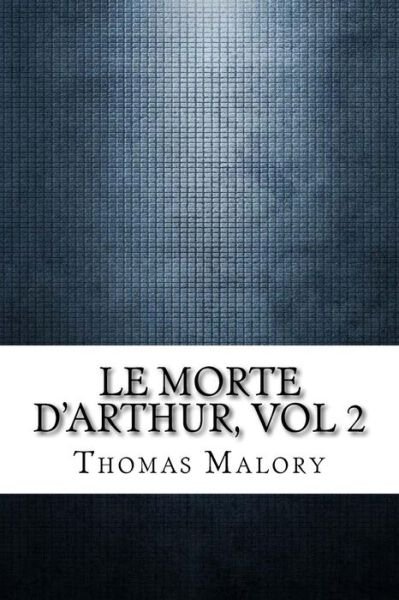 Le Morte D'Arthur, vol 2 - Thomas Malory - Livros - Createspace Independent Publishing Platf - 9781975614461 - 20 de agosto de 2017