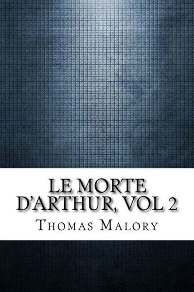 Cover for Thomas Malory · Le Morte D'Arthur, vol 2 (Paperback Book) (2017)