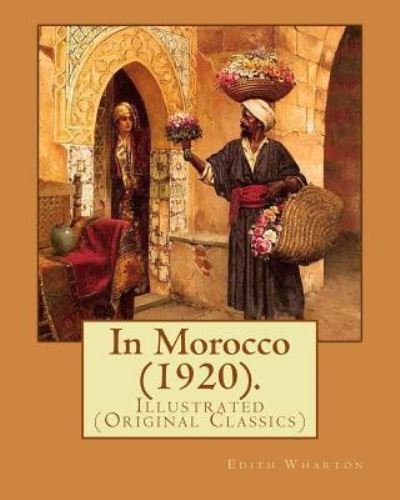 In Morocco (1920). By - Edith Wharton - Livres - Createspace Independent Publishing Platf - 9781978019461 - 6 octobre 2017