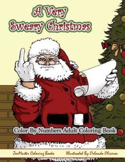 Cover for Zenmaster Coloring Books · Color By Numbers Coloring Book for Adults, A Very Sweary Christmas: A Funny, Dirty, Sweary, Christmas Adult Color By Numbers Coloring Book with Mature Content for Laughter and Relaxation - Sweary Adult Coloring Books (Paperback Book) (2017)