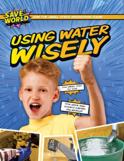 Using Water Wisely - Robin Twiddy - Books - Enslow Publishing - 9781978530461 - July 30, 2022