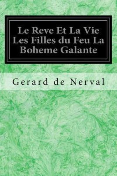 Cover for Gerard De Nerval · Le Reve Et La Vie Les Filles Du Feu La Boheme Galante (Taschenbuch) (2017)