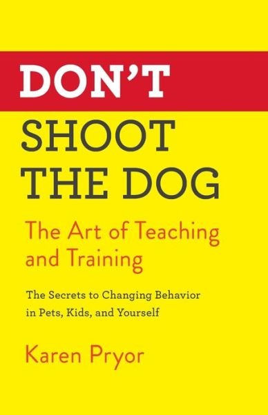 Don't Shoot the Dog: The Art of Teaching and Training - Karen Pryor - Books - Simon & Schuster - 9781982106461 - December 3, 2019