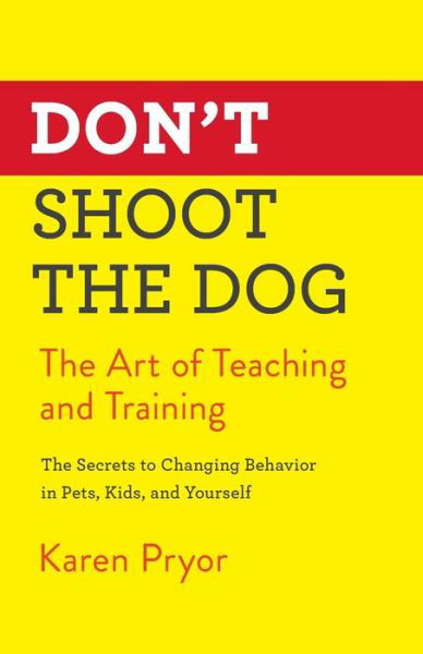 Cover for Karen Pryor · Don't Shoot the Dog: The Art of Teaching and Training (Paperback Book) (2019)