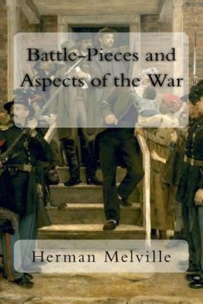 Battle-Pieces and Aspects of the War - Herman Melville - Books - Createspace Independent Publishing Platf - 9781983930461 - January 17, 2018