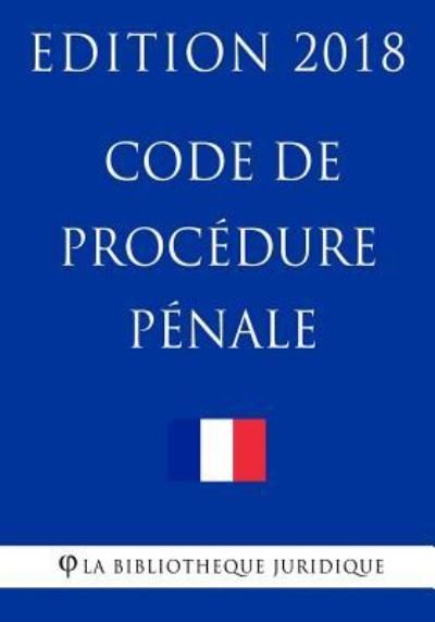 Cover for La Bibliotheque Juridique · Code de Proc dure P nale (Pocketbok) (2018)