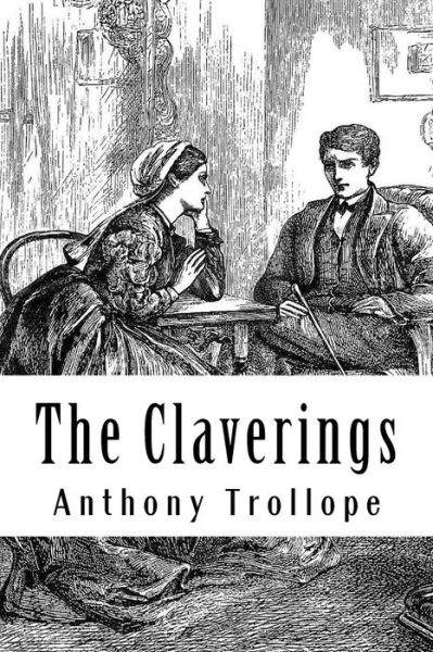 The Claverings - Anthony Trollope - Books - Createspace Independent Publishing Platf - 9781986249461 - March 8, 2018