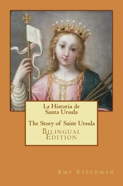 Cover for Amy Steedman · La Historia de Santa Ursula * The Story of Saint Ursula (Paperback Book) [Bilingual edition] (2018)