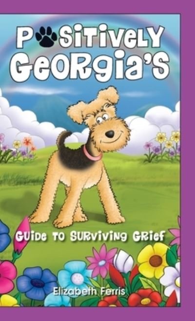 Cover for Elizabeth Ferris · Positively Georgia's Guide to Surviving Grief (Hardcover Book) (2020)